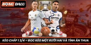 Kèo Chấp 1 3/4 – Đọc Kèo Một Rưỡi Hai Và Tính Ăn Thua